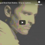 MIGUEL BOSE' (feat SHAKIRA) / Si tu no vuelves